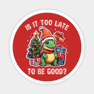 Christmas trex dinosaur Is it too late to be good Magnet